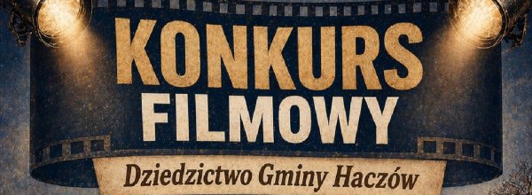 Konkurs Filmowy - Dziedzictwo Gminy Haczów